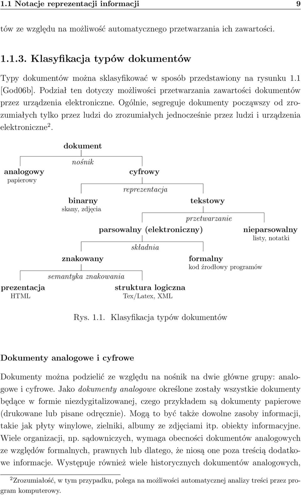 Podział ten dotyczy możliwości przetwarzania zawartości dokumentów przez urządzenia elektroniczne.