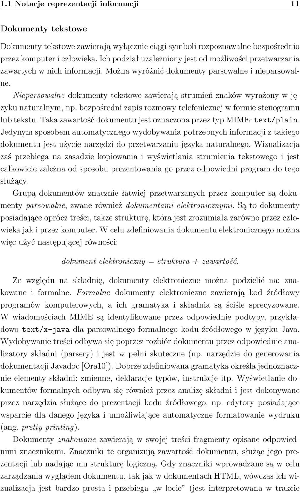 Nieparsowalne dokumenty tekstowe zawierają strumień znaków wyrażony w języku naturalnym, np. bezpośredni zapis rozmowy telefonicznej w formie stenogramu lub tekstu.