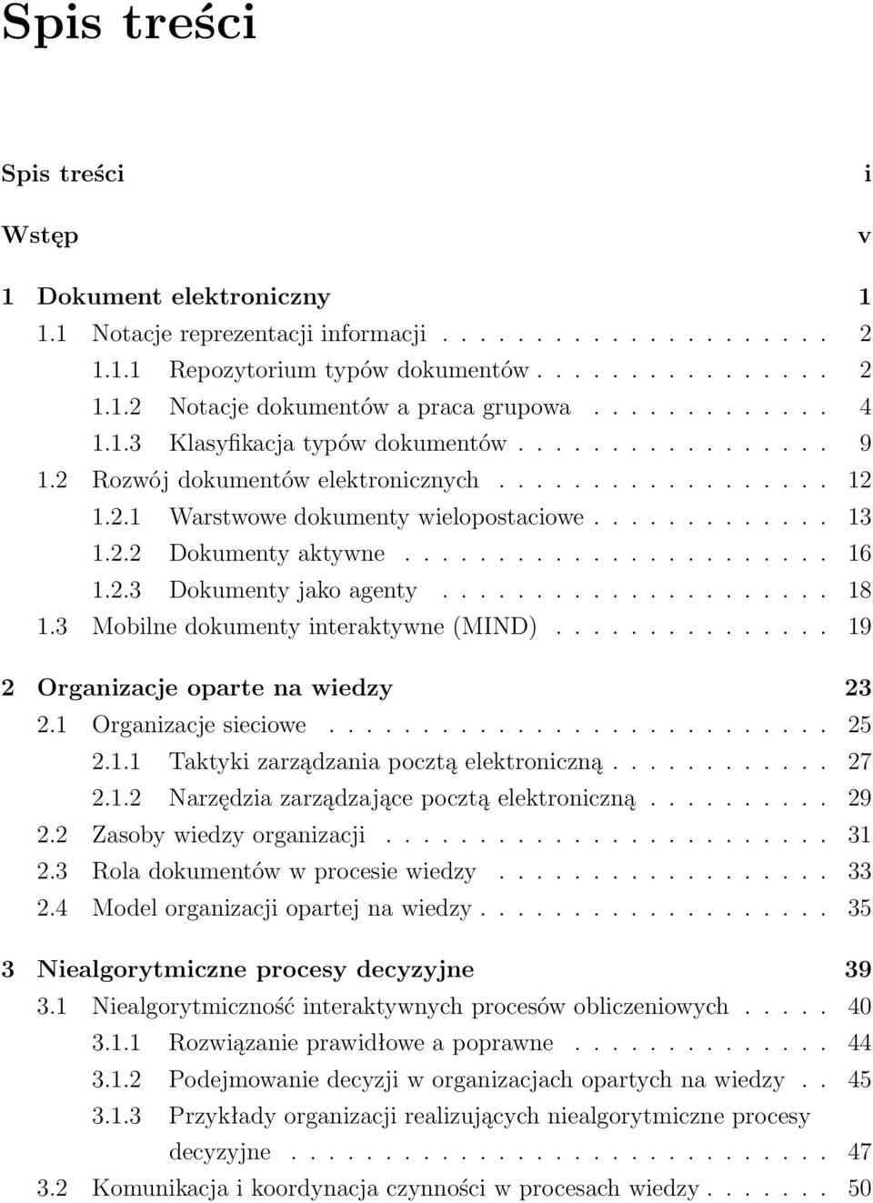 ...................... 16 1.2.3 Dokumenty jako agenty..................... 18 1.3 Mobilne dokumenty interaktywne (MIND)............... 19 2 Organizacje oparte na wiedzy 23 2.1 Organizacje sieciowe.