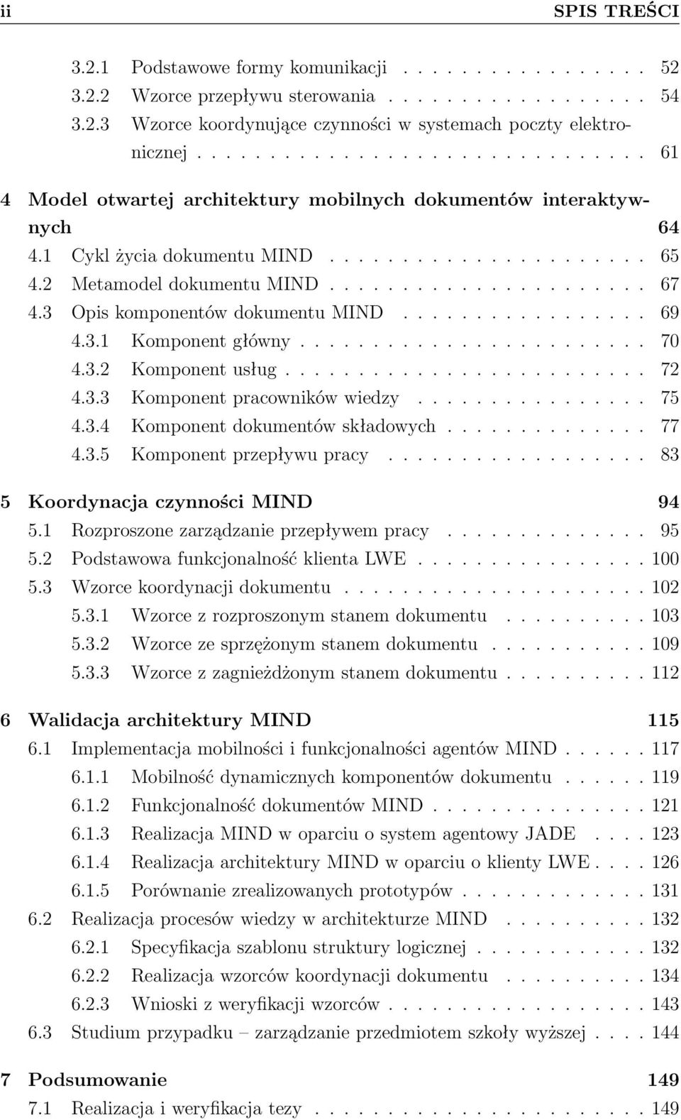 3 Opis komponentów dokumentu MIND................. 69 4.3.1 Komponent główny........................ 70 4.3.2 Komponent usług......................... 72 4.3.3 Komponent pracowników wiedzy................ 75 4.