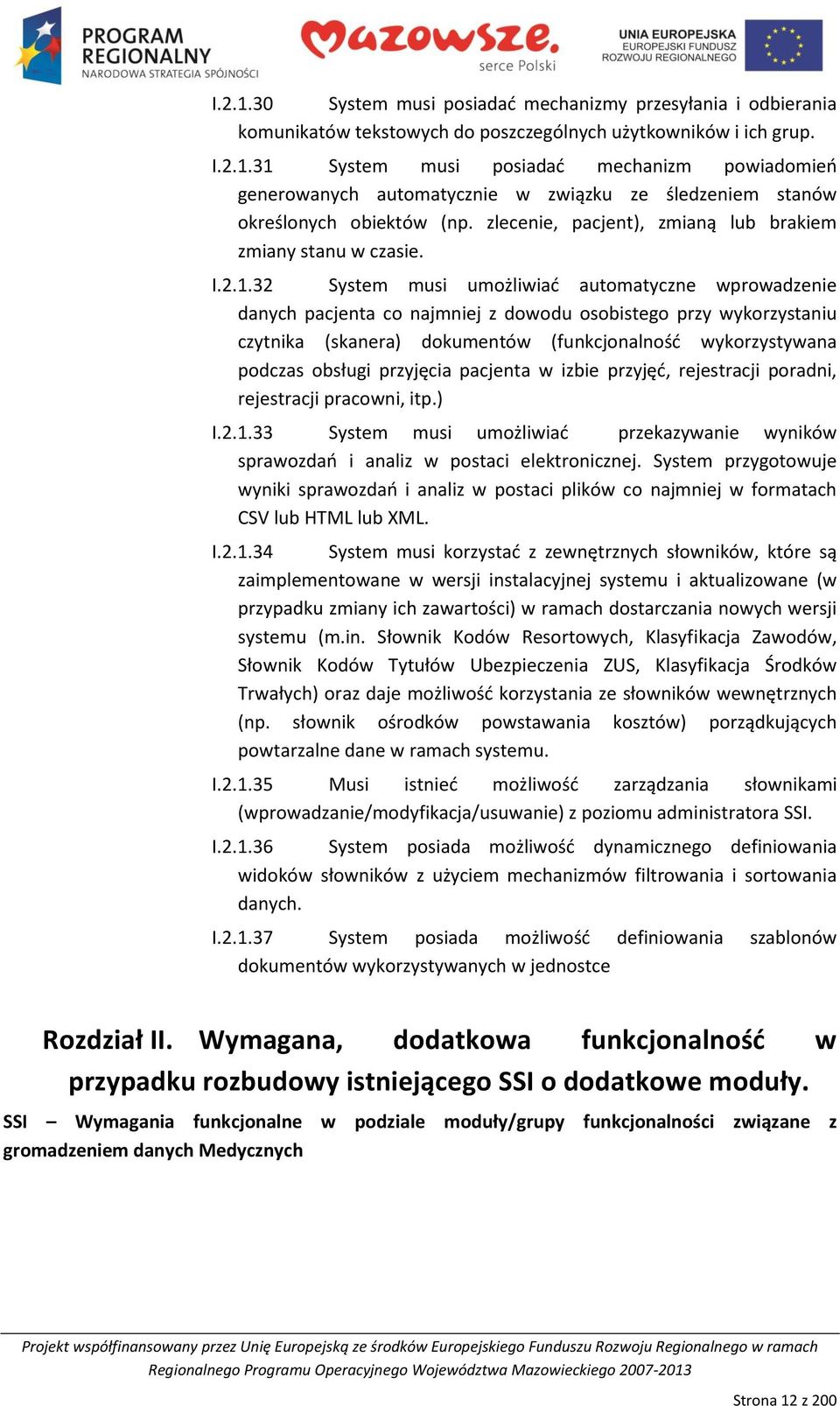 32 System musi umożliwiad automatyczne wprowadzenie danych pacjenta co najmniej z dowodu osobistego przy wykorzystaniu czytnika (skanera) dokumentów (funkcjonalnośd wykorzystywana podczas obsługi