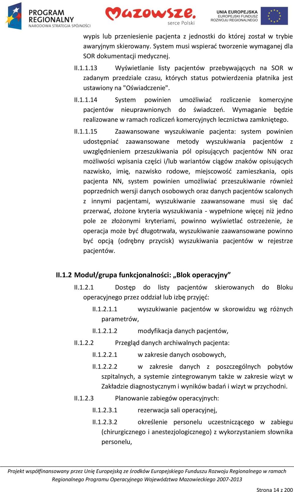 Wymaganie będzie realizowane w ramach rozliczeo komercyjnych lecznictwa zamkniętego. II.1.