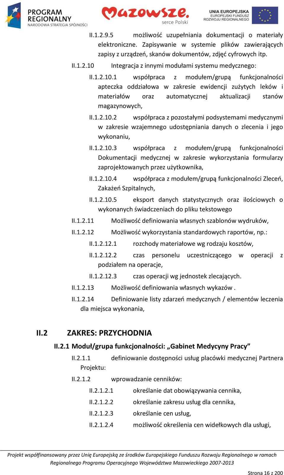 1 współpraca z modułem/grupą funkcjonalności apteczka oddziałowa w zakresie ewidencji zużytych leków i materiałów oraz automatycznej aktualizacji stanów magazynowych, II.1.2.10.