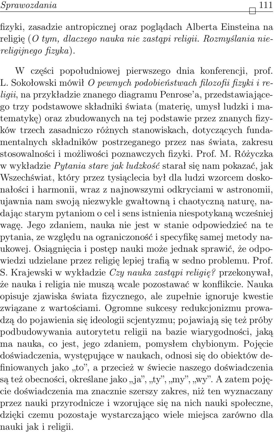 Sokołowski mówił O pewnych podobieństwach filozofii fizyki i religii, na przykładzie znanego diagramu Penrose a, przedstawiającego trzy podstawowe składniki świata (materię, umysł ludzki i