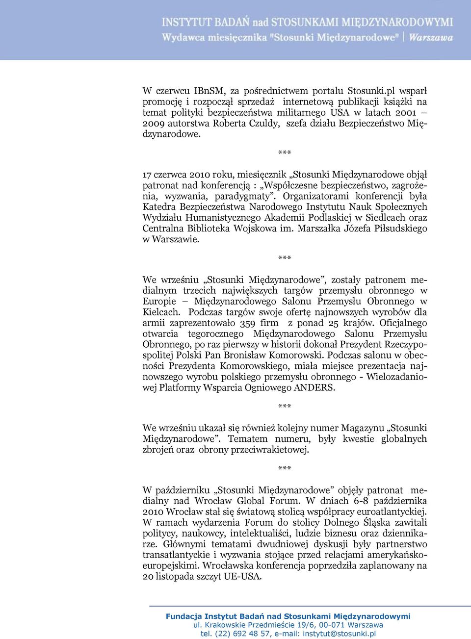 Międzynarodowe. 17 czerwca 2010 roku, miesięcznik Stosunki Międzynarodowe objął patronat nad konferencją : Współczesne bezpieczeństwo, zagrożenia, wyzwania, paradygmaty.