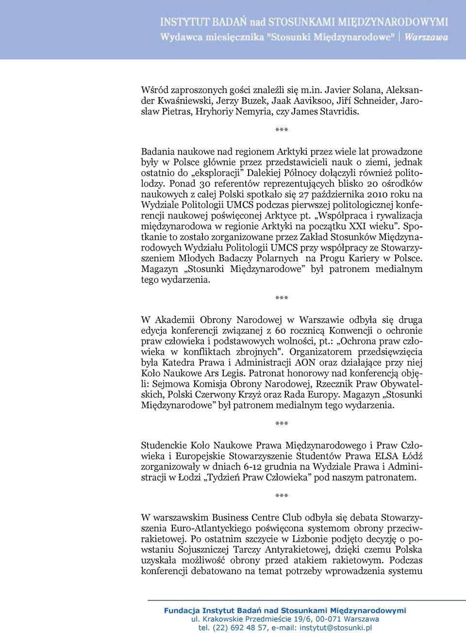 Ponad 30 referentów reprezentujących blisko 20 ośrodków naukowych z całej Polski spotkało się 27 października 2010 roku na Wydziale Politologii UMCS podczas pierwszej politologicznej konferencji