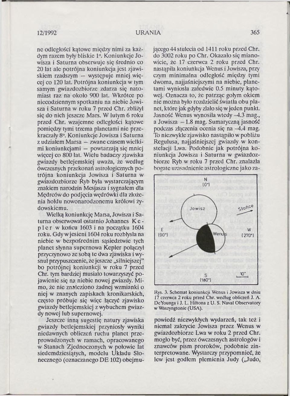 Potrójna koniunkcja w tym samym gwiazdozbiorze zdarza się natomiast raz na około 900 lat. Wkrótce po niecodziennym spotkaniu na niebie Jowisza i Saturna w roku 7 przed Chr.