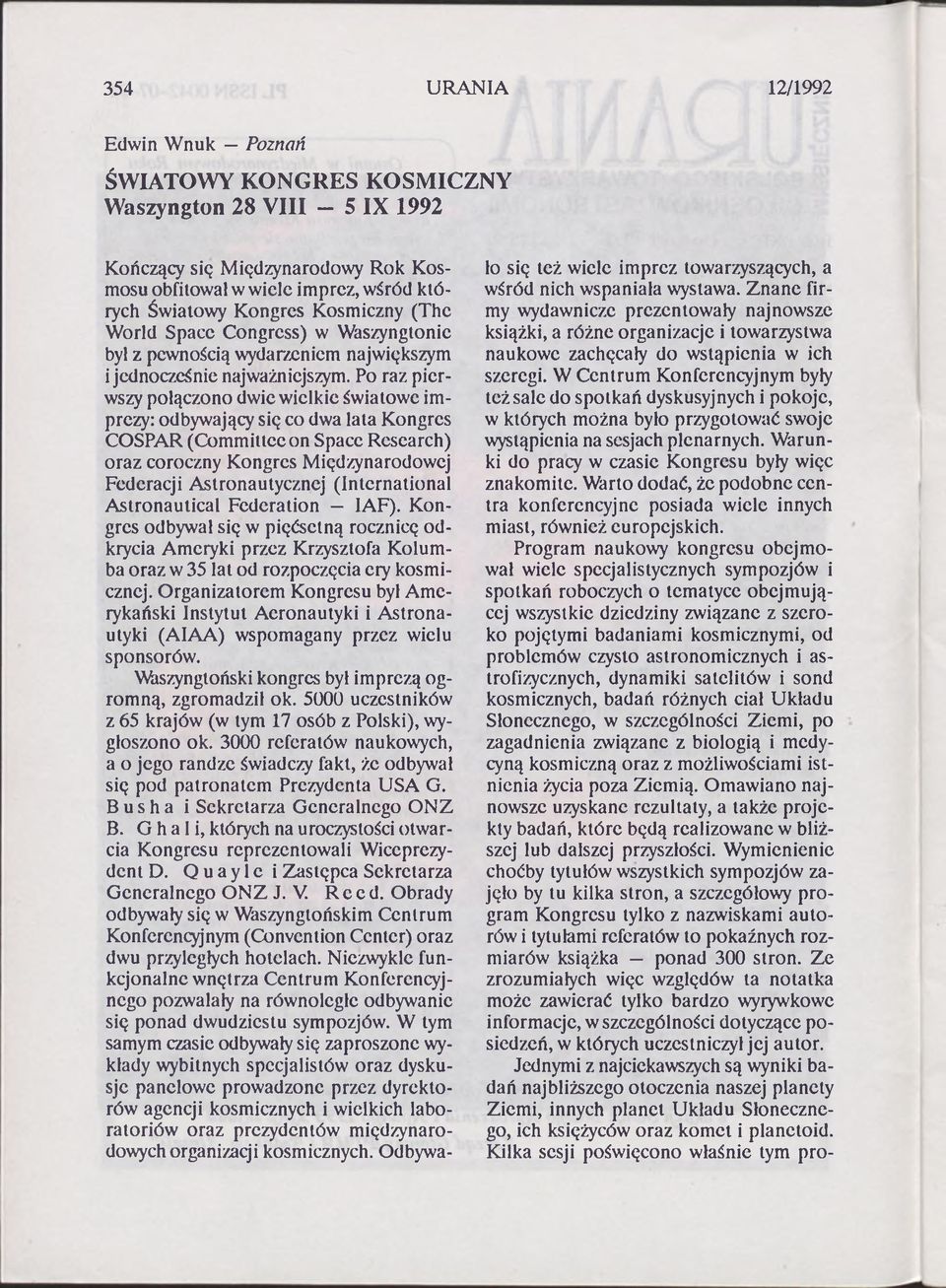 Po raz pierwszy połączono dwie wielkie światowe imprezy: odbywający się co dwa lata Kongres COSPAR (Committee on Space Research) oraz coroczny Kongres Międzynarodowej Federacji Astronautycznej