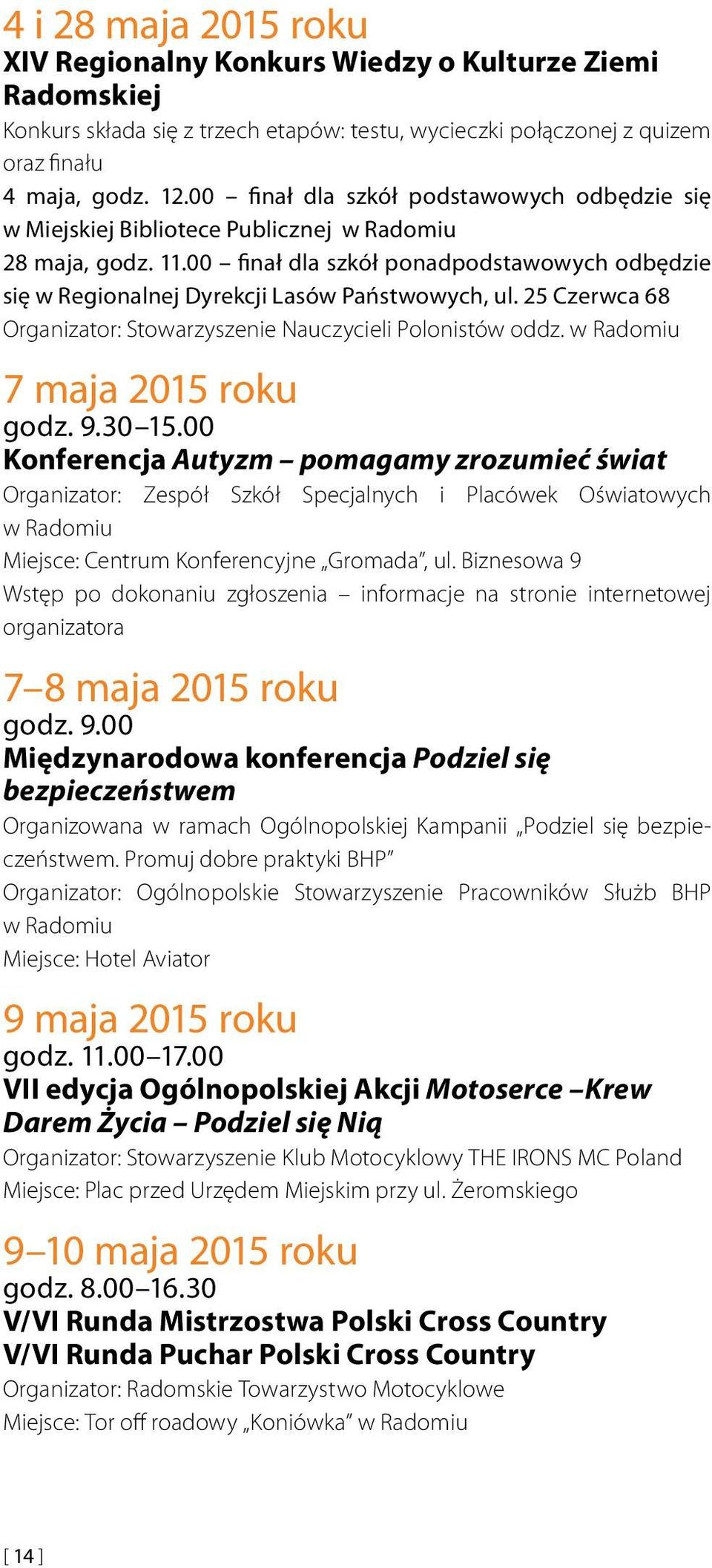 00 finał dla szkół ponadpodstawowych odbędzie się w Regionalnej Dyrekcji Lasów Państwowych, ul. 25 Czerwca 68 Organizator: Stowarzyszenie Nauczycieli Polonistów oddz. w Radomiu 7 maja 2015 roku godz.