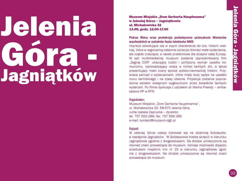 historii wielkiej, która w regionalnej odsłonie oznacza również małe wydarzenia, ale często znaczące, a nawet przełomowe dla dziejów całej Europy.