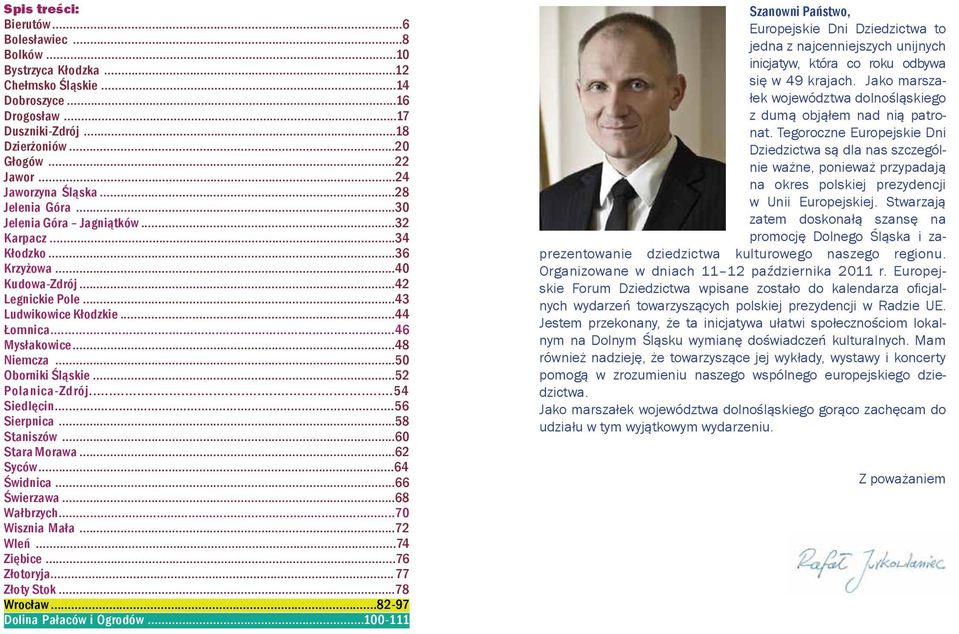 ..46 Mysłakowice...48 Niemcza...50 Oborniki Śląskie...52 Polanica-Zdrój...54 Siedlęcin...56 Sierpnica...58 Staniszów...60 Stara Morawa...62 Syców...64 Świdnica...66 Świerzawa...68 Wałbrzych.