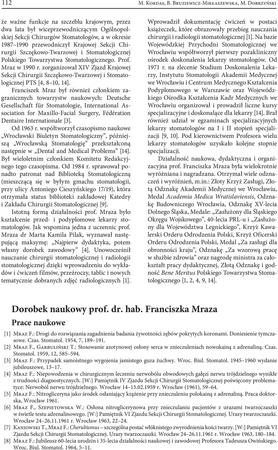 Szczękowo-Twarzowej i Stomatologicznej Polskiego Towarzystwa Stomatologicznego. Prof. Mraz w 1990 r.