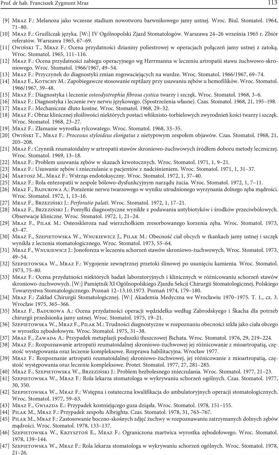 : Ocena przydatności dzianiny poliestrowej w operacjach połączeń jamy ustnej z zatoką. Wroc. Stomatol. 1965, 111 116. [12] Mraz F.