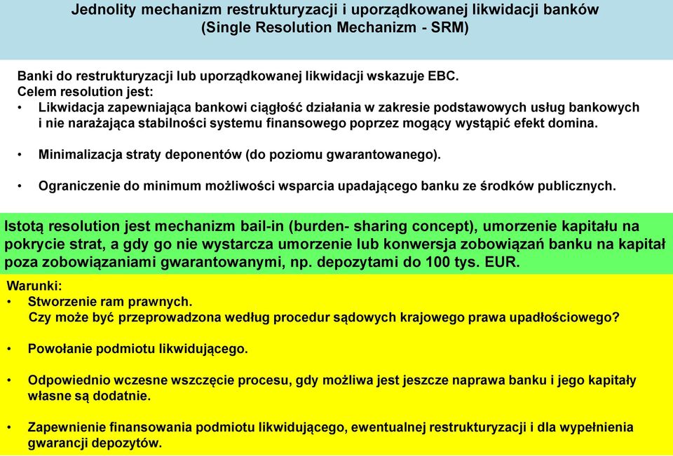 Minimalizacja straty deponentów (do poziomu gwarantowanego). Ograniczenie do minimum możliwości wsparcia upadającego banku ze środków publicznych.