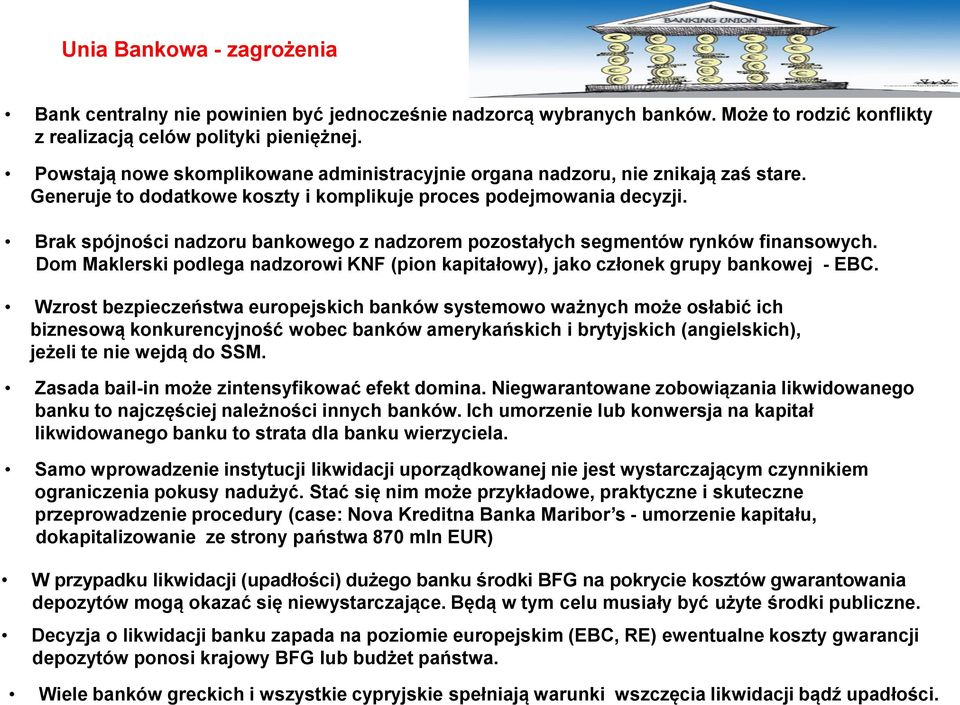 Brak spójności nadzoru bankowego z nadzorem pozostałych segmentów rynków finansowych. Dom Maklerski podlega nadzorowi KNF (pion kapitałowy), jako członek grupy bankowej - EBC.