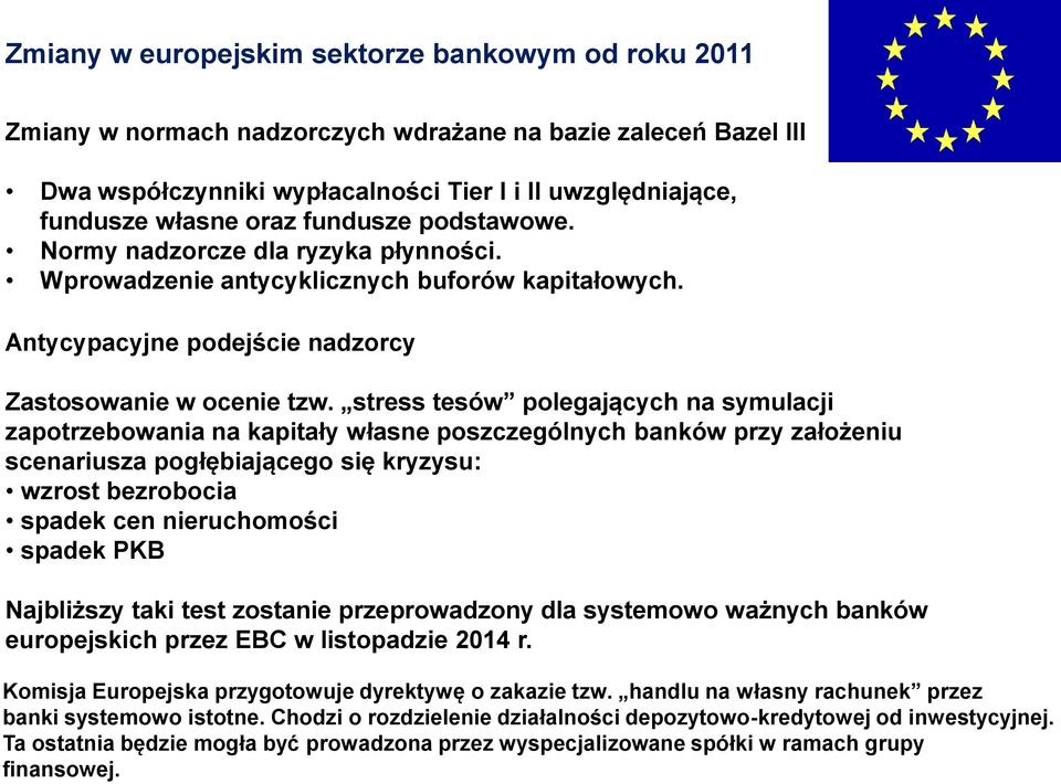 stress tesów polegających na symulacji zapotrzebowania na kapitały własne poszczególnych banków przy założeniu scenariusza pogłębiającego się kryzysu: wzrost bezrobocia spadek cen nieruchomości