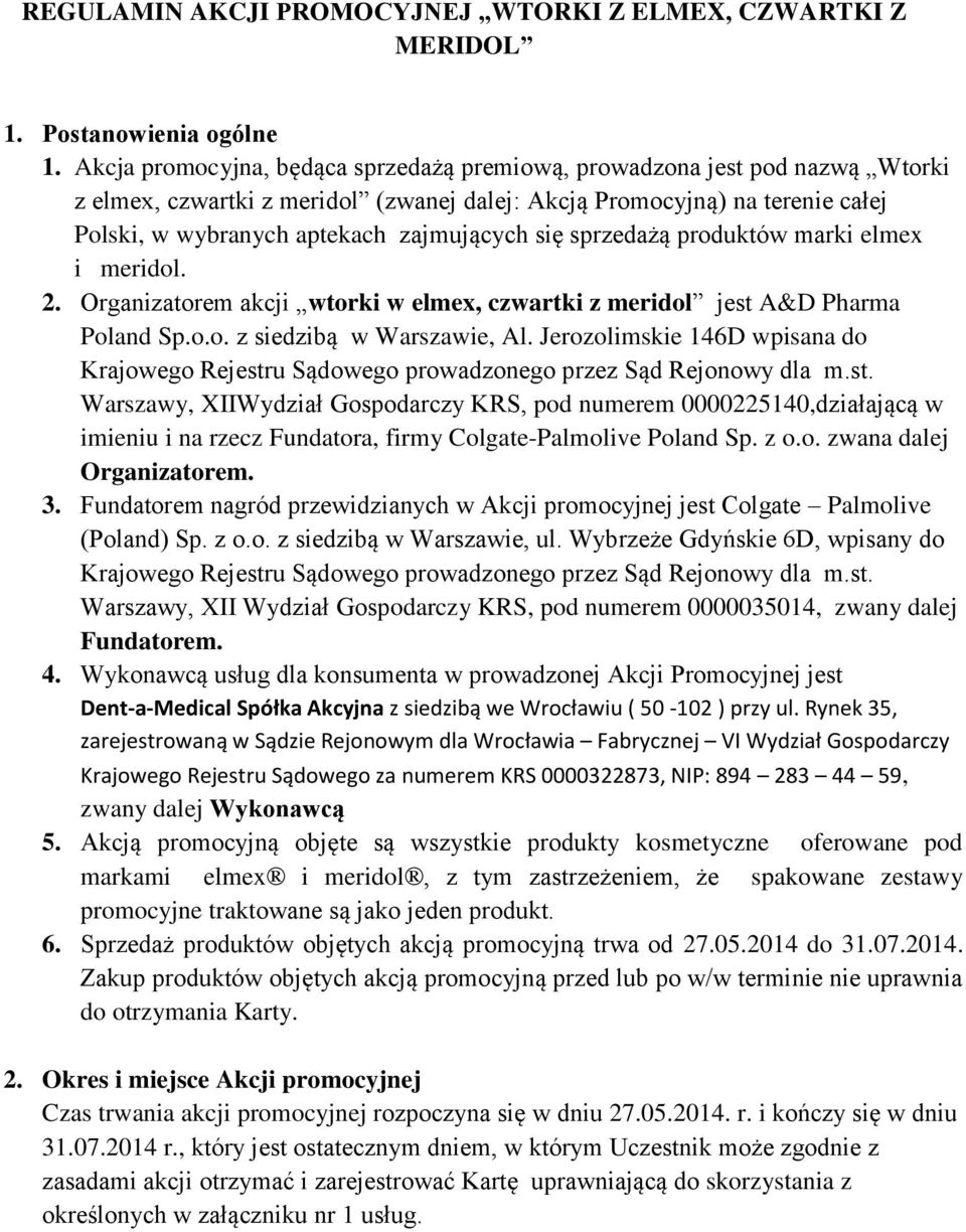 mridol.. Orgniztorm kcji wtorki w lmx, czwrtki z mridol jst A&D Phrm Polnd Sp.o.o. z sidzibą w Wrszwi, Al. Jrozolimski D wpisn do Krjowgo Rjstru Sądowgo prowdzongo przz Sąd Rjonowy dl m.st. Wrszwy, XIIWydził Gospodrczy KRS, pod numrm,dziłjącą w iminiu i n rzcz Fundtor, firmy Colgt-Plmoliv Polnd Sp.