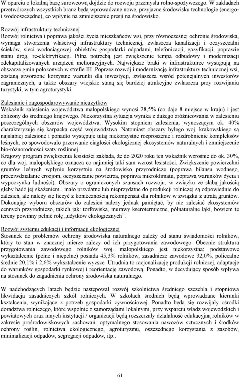 Rozwój infrastruktury technicznej Rozwój rolnictwa i poprawa jakości życia mieszkańców wsi, przy równoczesnej ochronie środowiska, wymaga stworzenia właściwej infrastruktury technicznej, zwłaszcza