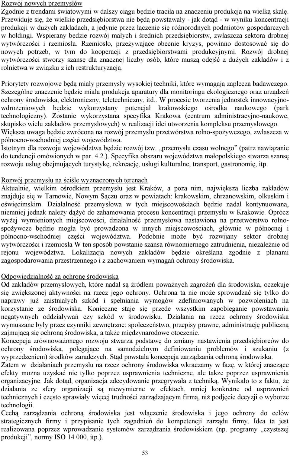 holdingi. Wspierany będzie rozwój małych i średnich przedsiębiorstw, zwłaszcza sektora drobnej wytwórczości i rzemiosła.