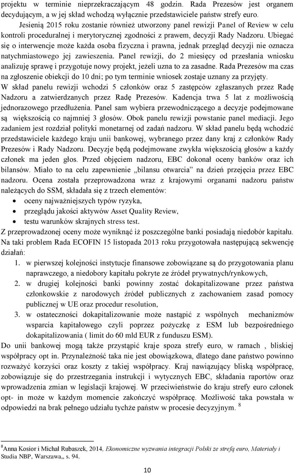 Ubiegać się o interwencje może każda osoba fizyczna i prawna, jednak przegląd decyzji nie oznacza natychmiastowego jej zawieszenia.