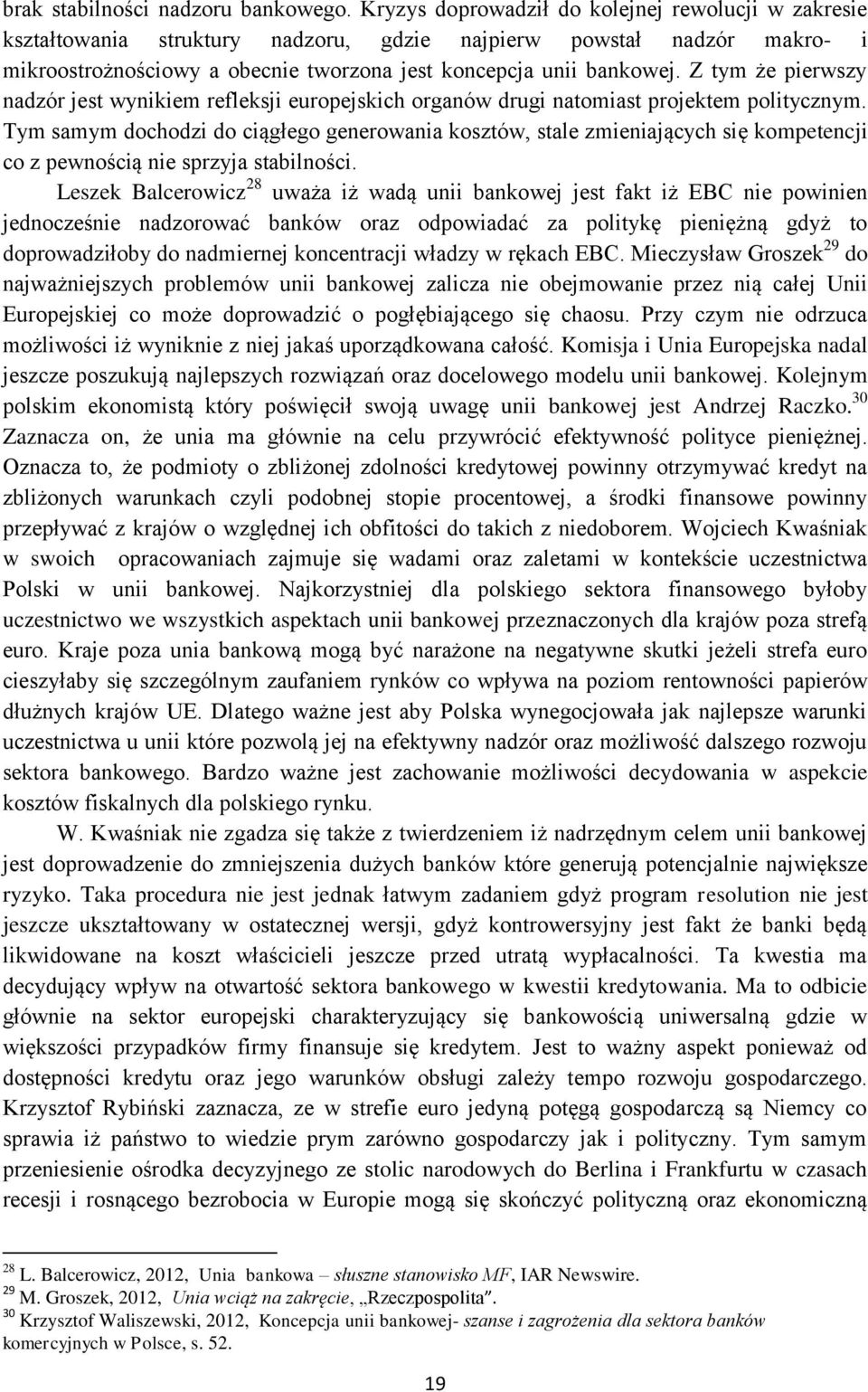 Z tym że pierwszy nadzór jest wynikiem refleksji europejskich organów drugi natomiast projektem politycznym.