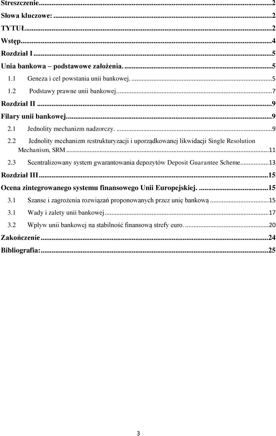 .. 11 2.3 Scentralizowany system gwarantowania depozytów Deposit Guarantee Scheme... 13 Rozdział III... 15 Ocena zintegrowanego systemu finansowego Unii Europejskiej.... 15 3.