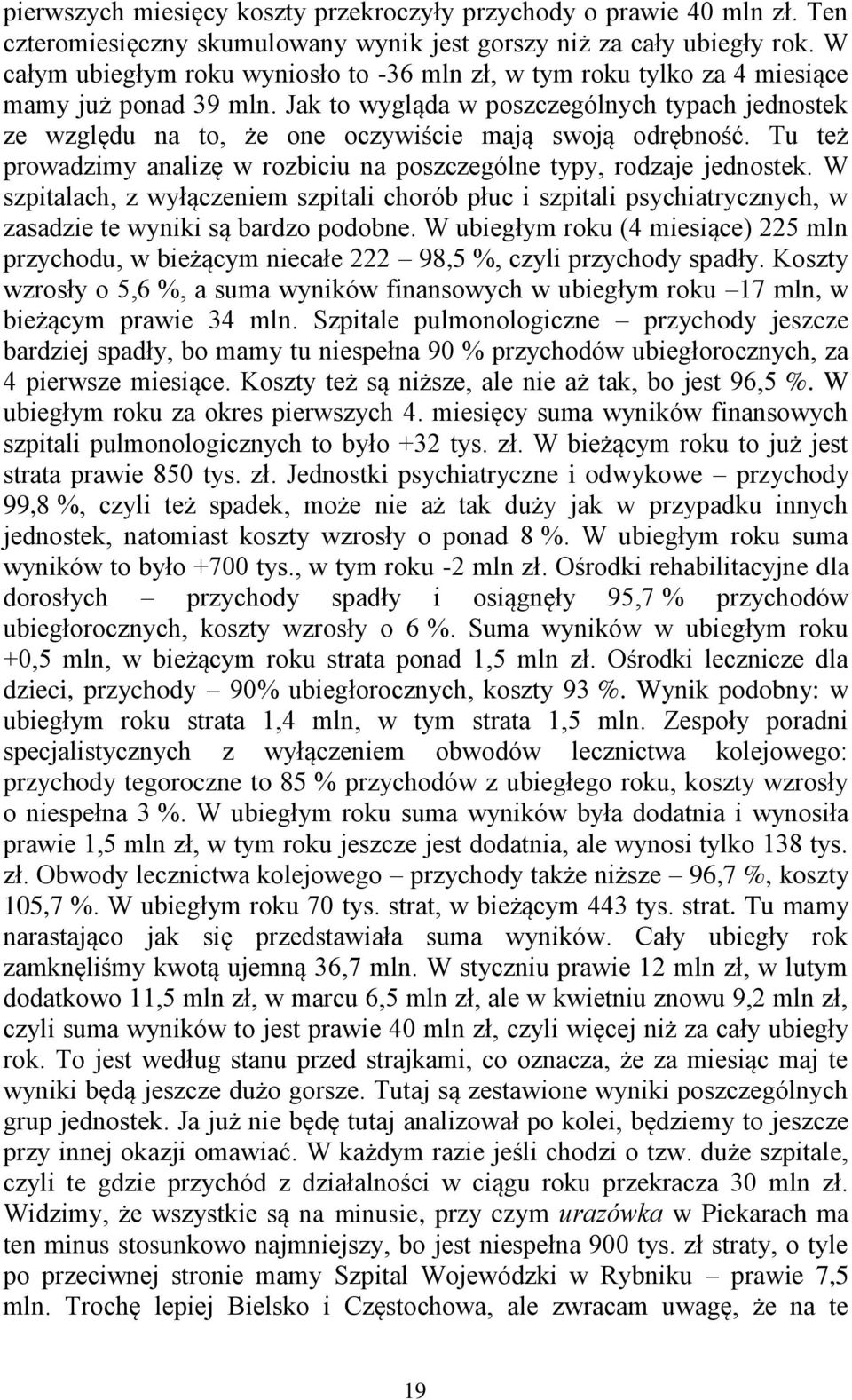 Jak to wygląda w poszczególnych typach jednostek ze względu na to, że one oczywiście mają swoją odrębność. Tu też prowadzimy analizę w rozbiciu na poszczególne typy, rodzaje jednostek.