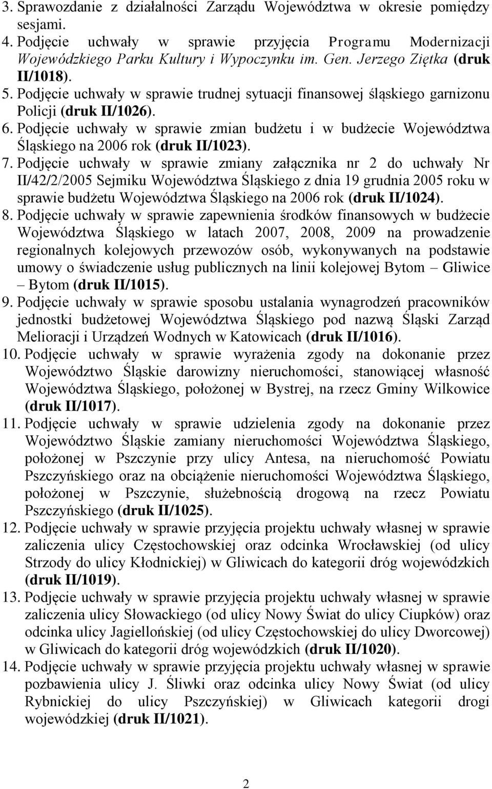 Podjęcie uchwały w sprawie zmian budżetu i w budżecie Województwa Śląskiego na 2006 rok (druk II/1023). 7.