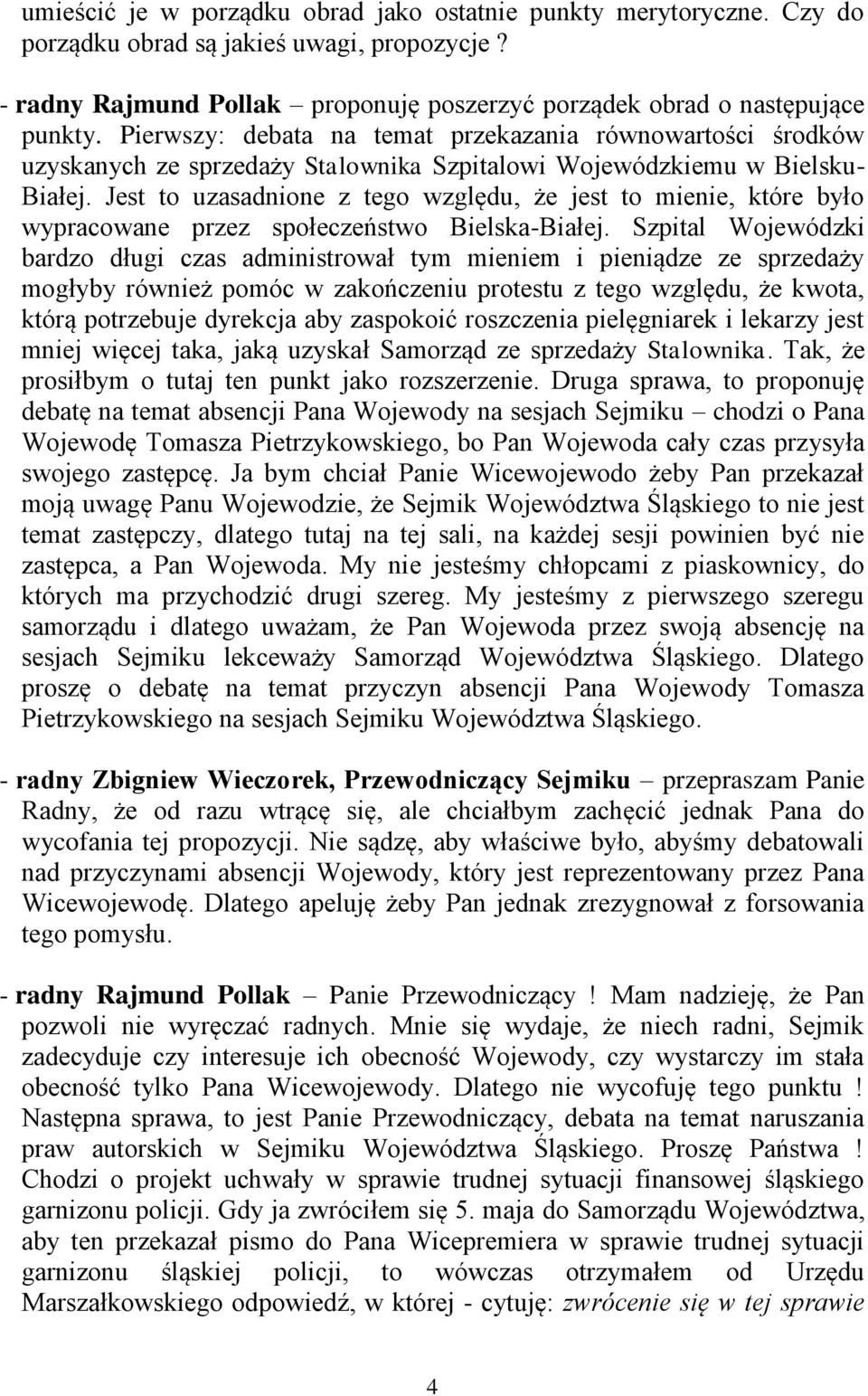 Jest to uzasadnione z tego względu, że jest to mienie, które było wypracowane przez społeczeństwo Bielska-Białej.