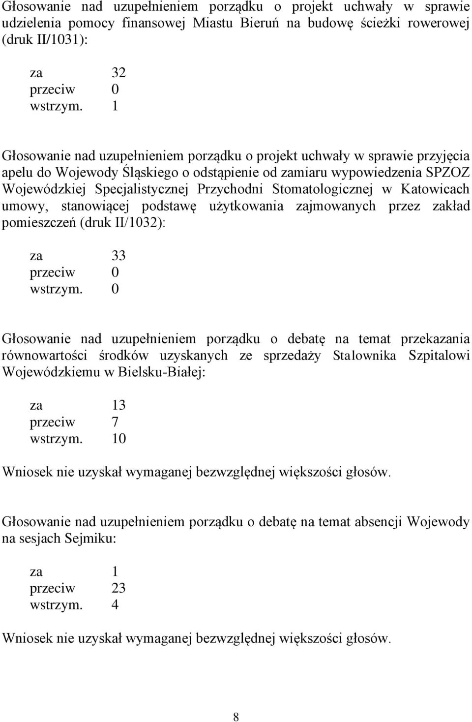 Stomatologicznej w Katowicach umowy, stanowiącej podstawę użytkowania zajmowanych przez zakład pomieszczeń (druk II/1032): za 33 przeciw 0 wstrzym.