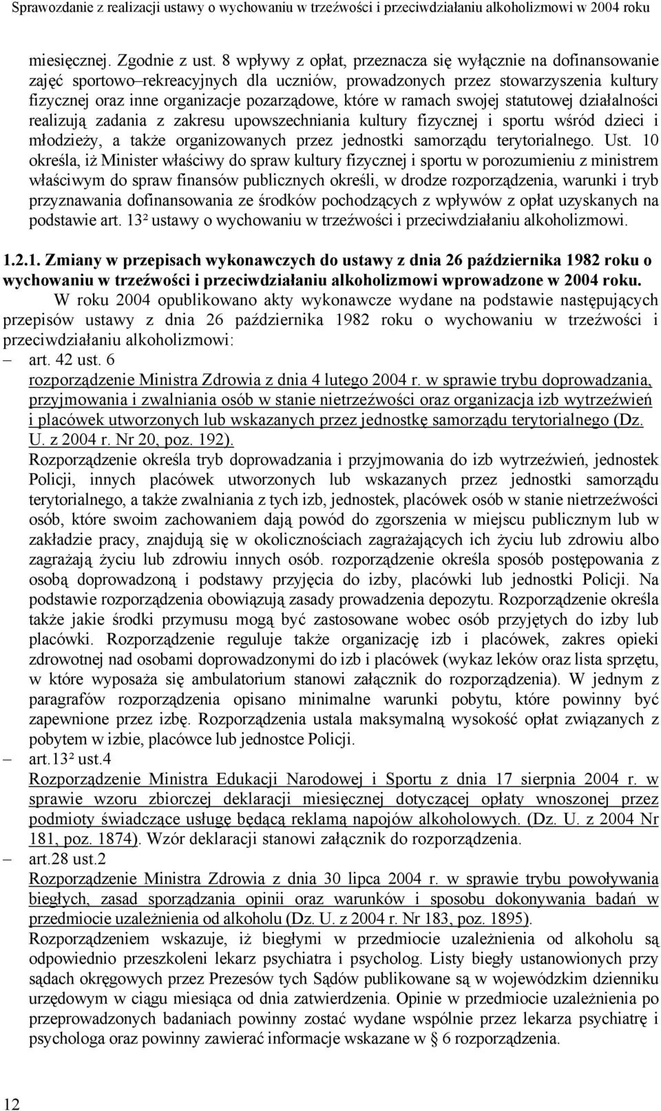 ramach swojej statutowej działalności realizują zadania z zakresu upowszechniania kultury fizycznej i sportu wśród dzieci i młodzieży, a także organizowanych przez jednostki samorządu terytorialnego.