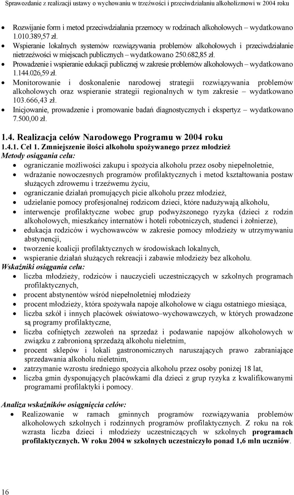 Prowadzenie i wspieranie edukacji publicznej w zakresie problemów alkoholowych wydatkowano 1.144.026,59 zł.