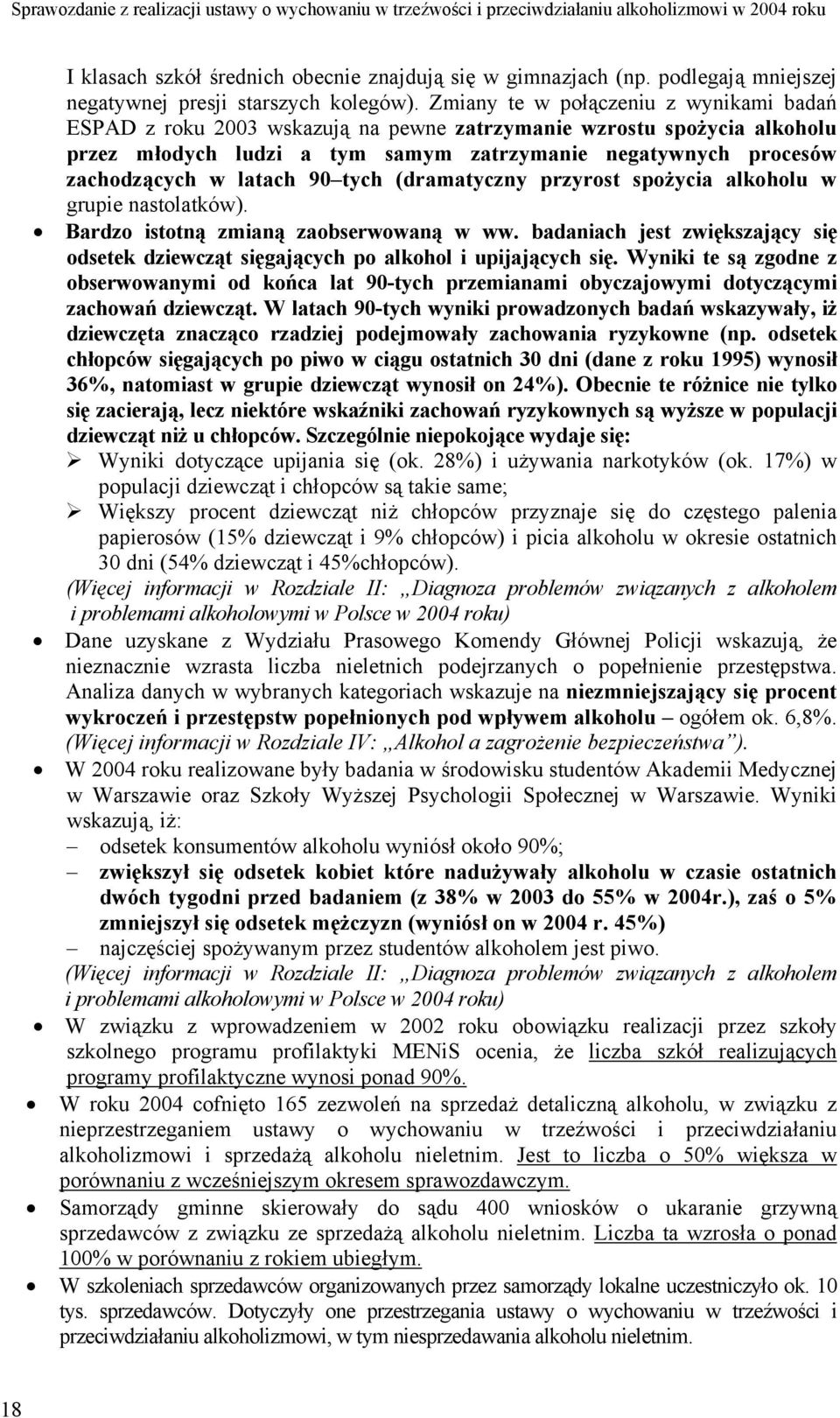 latach 90 tych (dramatyczny przyrost spożycia alkoholu w grupie nastolatków). Bardzo istotną zmianą zaobserwowaną w ww.