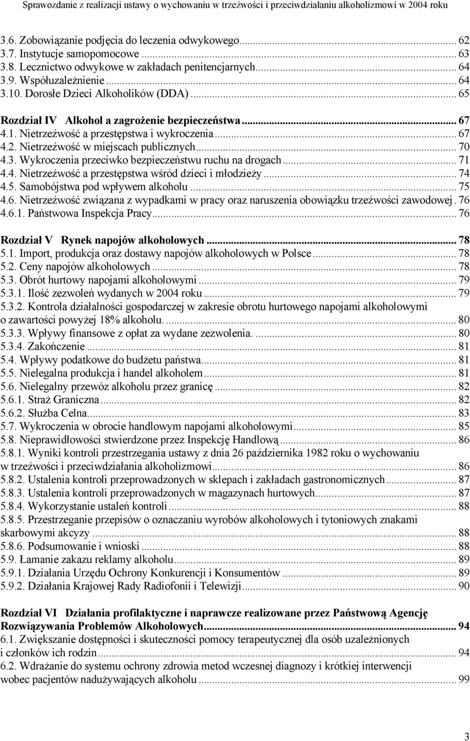 Wykroczenia przeciwko bezpieczeństwu ruchu na drogach... 71 4.4. Nietrzeźwość a przestępstwa wśród dzieci i młodzieży... 74 4.5. Samobójstwa pod wpływem alkoholu... 75 4.6.