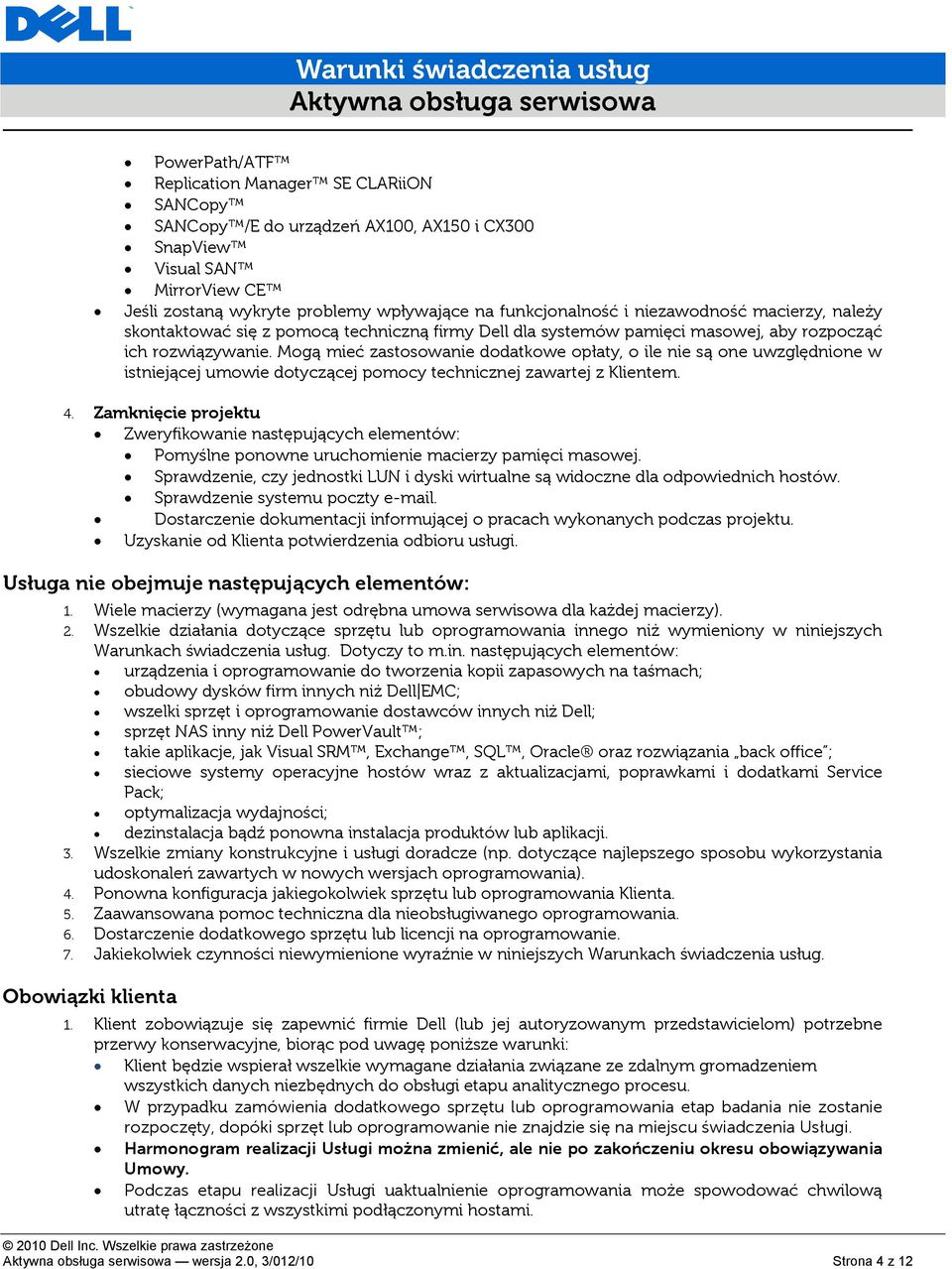 Mogą mieć zastosowanie dodatkowe opłaty, o ile nie są one uwzględnione w istniejącej umowie dotyczącej pomocy technicznej zawartej z Klientem. 4.