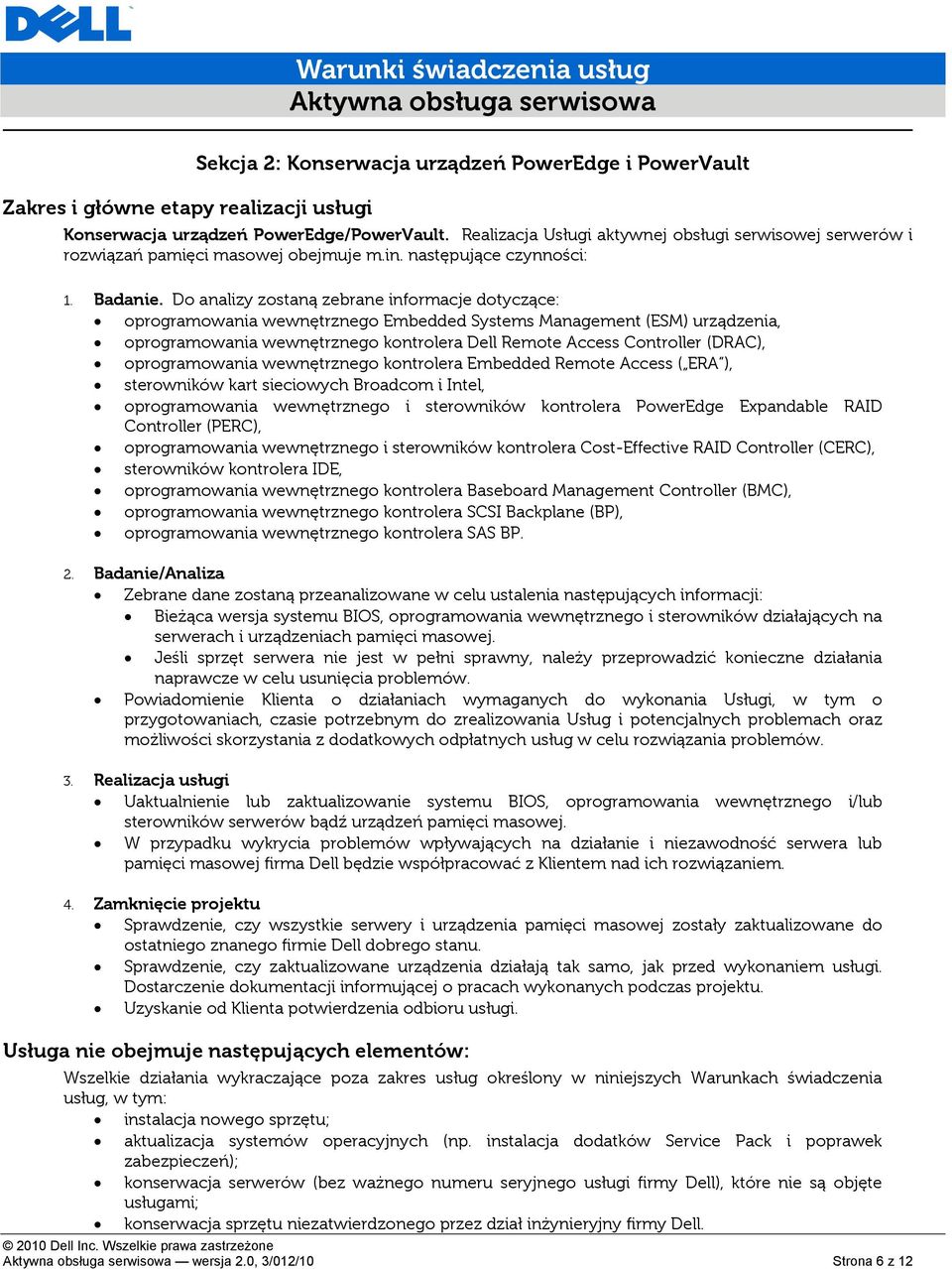 Do analizy zostaną zebrane informacje dotyczące: oprogramowania wewnętrznego Embedded Systems Management (ESM) urządzenia, oprogramowania wewnętrznego kontrolera Dell Remote Access Controller (DRAC),