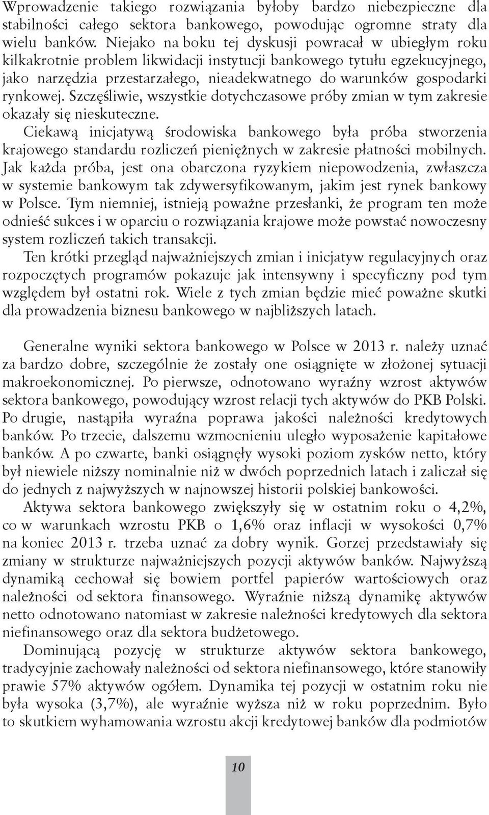 rynkowej. Szczęśliwie, wszystkie dotychczasowe próby zmian w tym zakresie okazały się nieskuteczne.