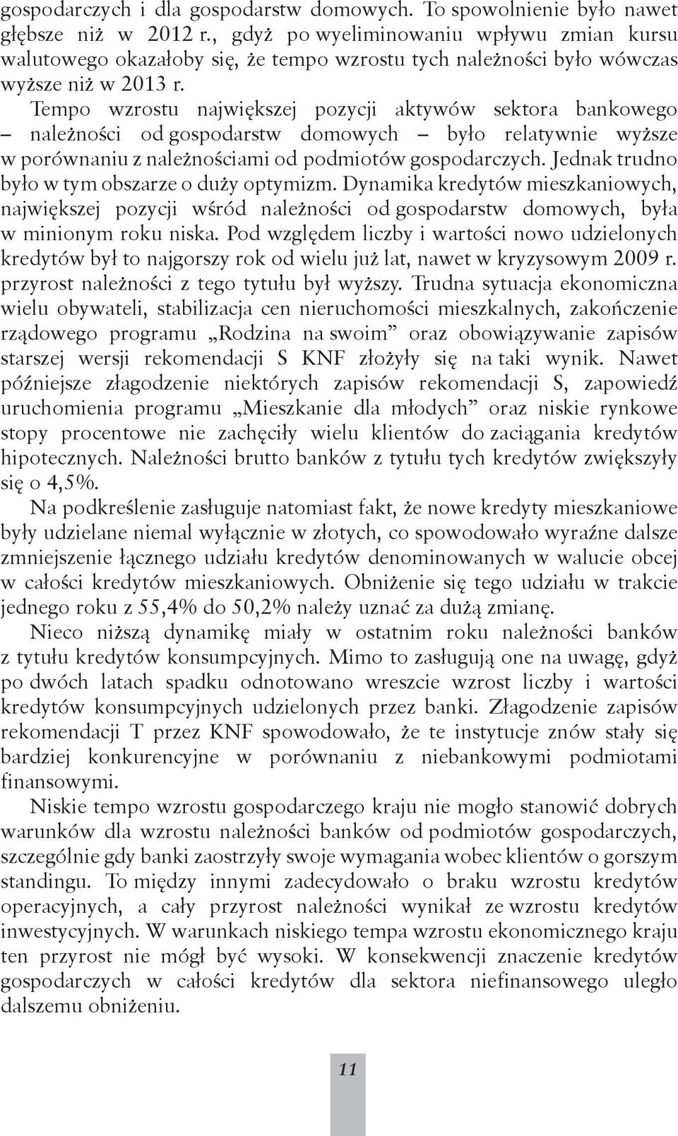 Tempo wzrostu największej pozycji aktywów sektora bankowego należności od gospodarstw domowych było relatywnie wyższe w porównaniu z należnościami od podmiotów gospodarczych.