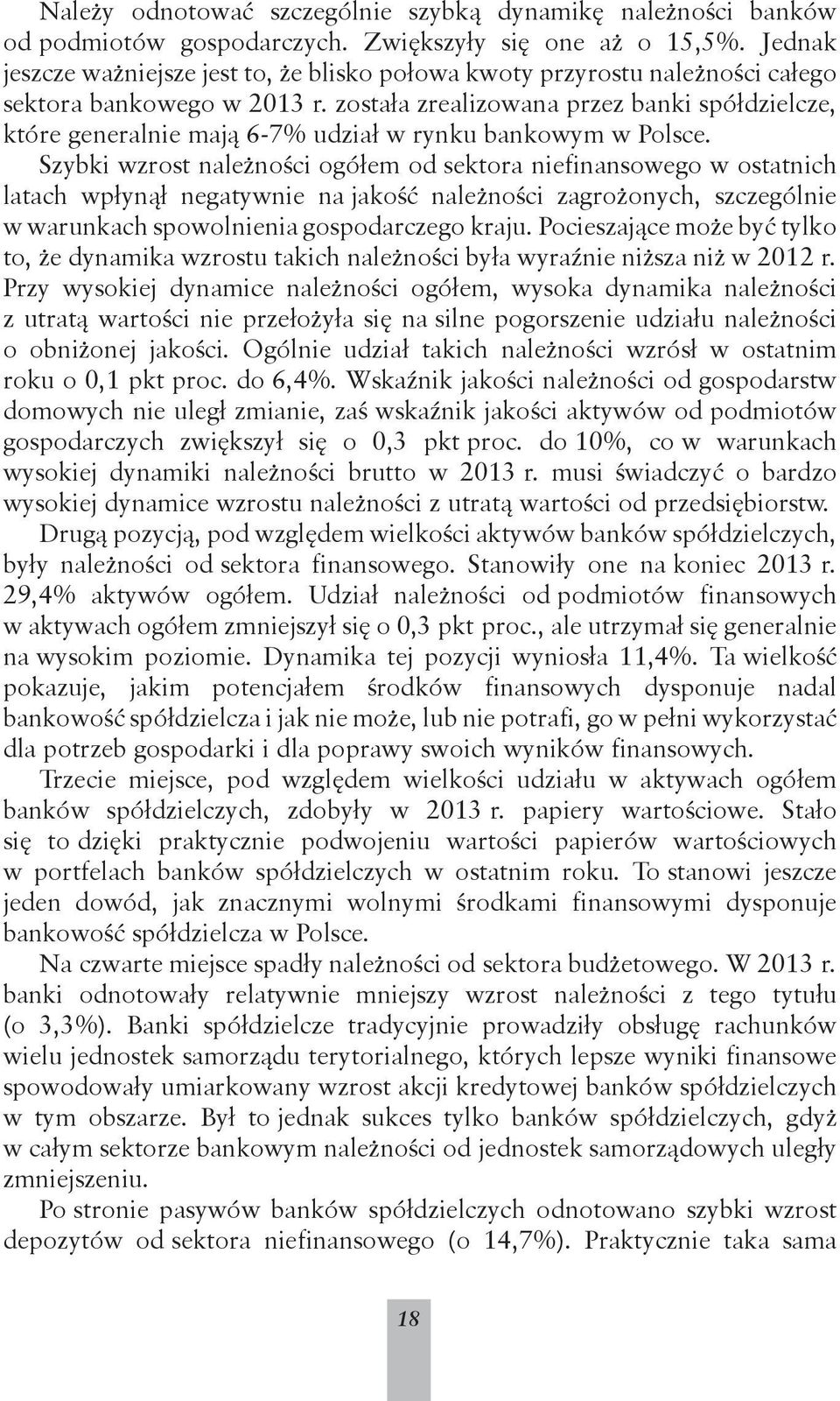 została zrealizowana przez banki spółdzielcze, które generalnie mają 6-7% udział w rynku bankowym w Polsce.