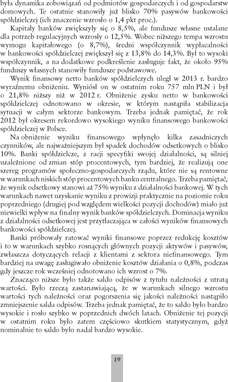 Wobec niższego tempa wzrostu wymogu kapitałowego (o 8,7%), średni współczynnik wypłacalności w bankowości spółdzielczej zwiększył się z 13,8% do 14,3%.