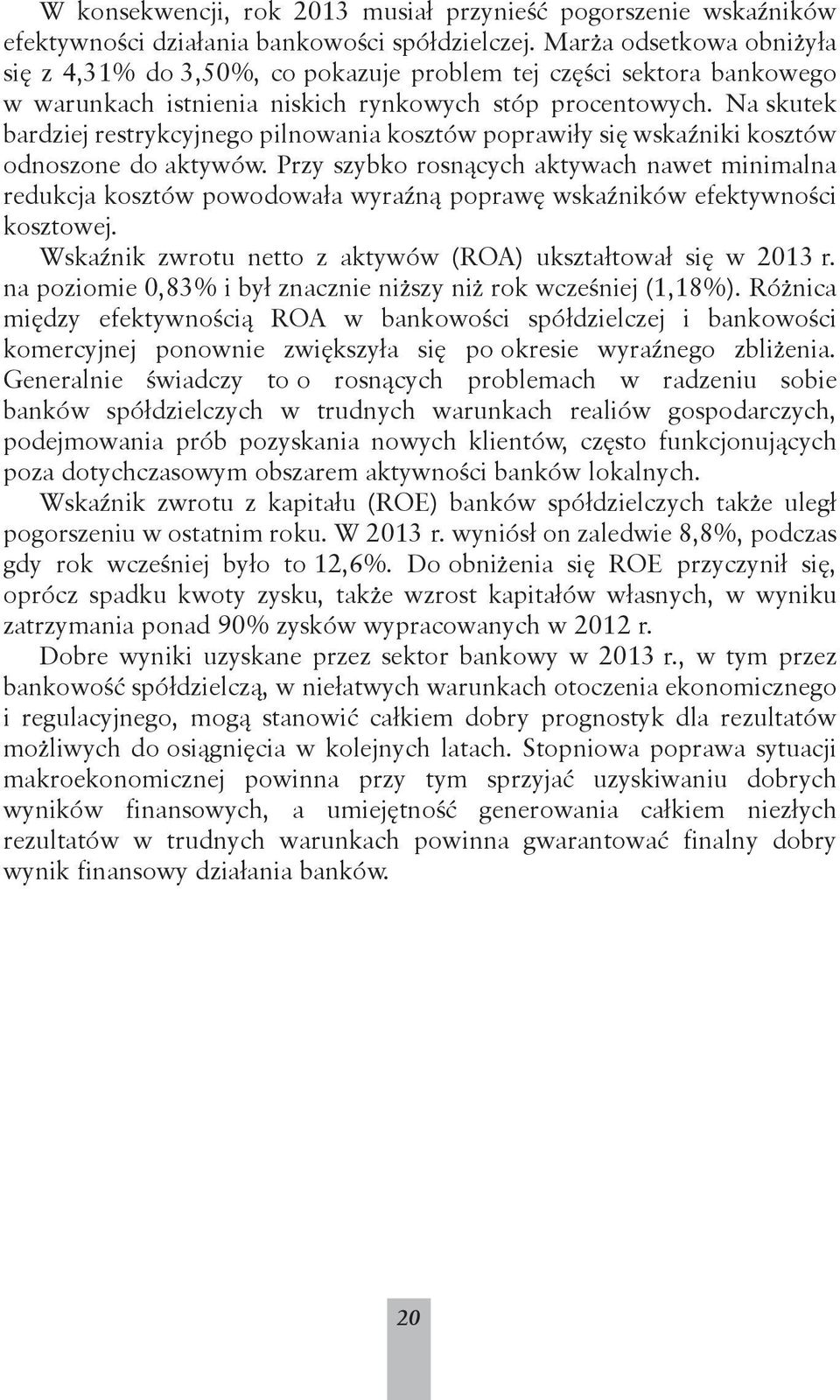 Na skutek bardziej restrykcyjnego pilnowania kosztów poprawiły się wskaźniki kosztów odnoszone do aktywów.