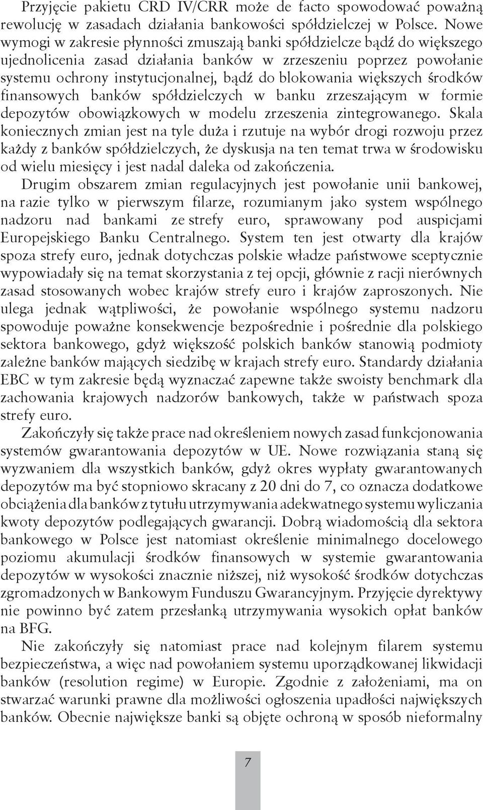 większych środków finansowych banków spółdzielczych w banku zrzeszającym w formie depozytów obowiązkowych w modelu zrzeszenia zintegrowanego.