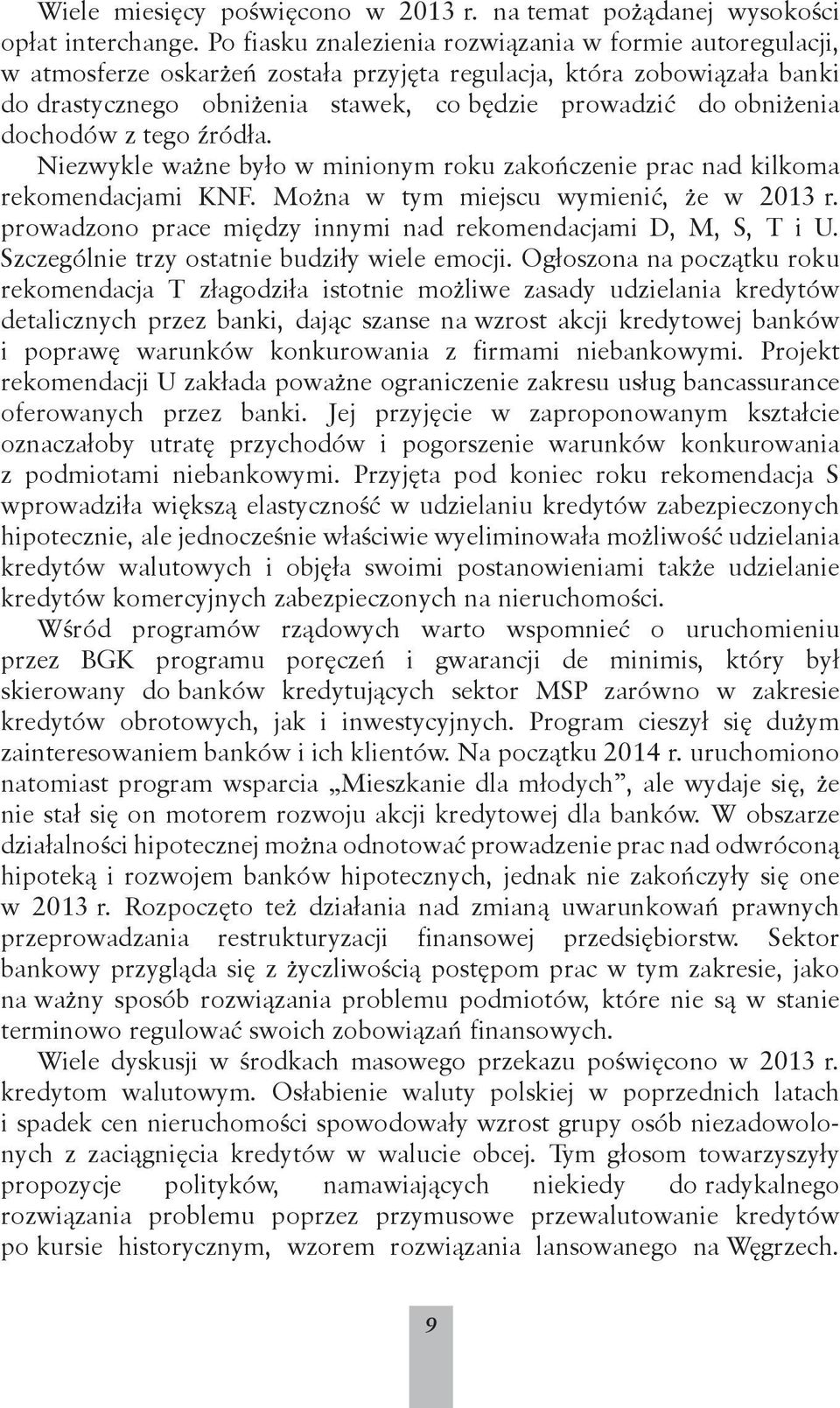 dochodów z tego źródła. Niezwykle ważne było w minionym roku zakończenie prac nad kilkoma rekomendacjami KNF. Można w tym miejscu wymienić, że w 2013 r.