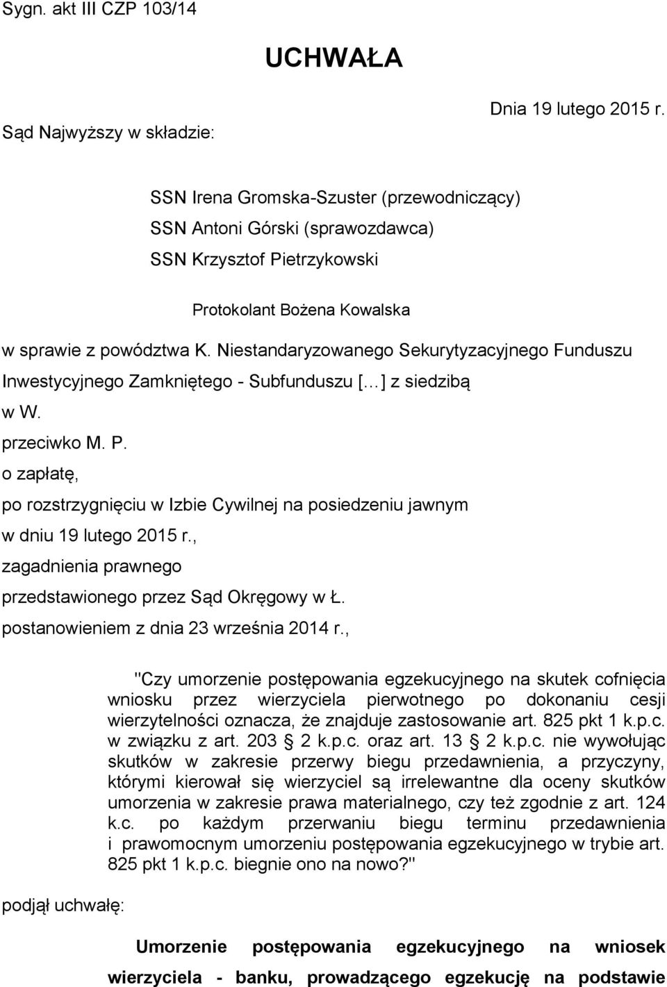 Niestandaryzowanego Sekurytyzacyjnego Funduszu Inwestycyjnego Zamkniętego - Subfunduszu [ ] z siedzibą w W. przeciwko M. P.