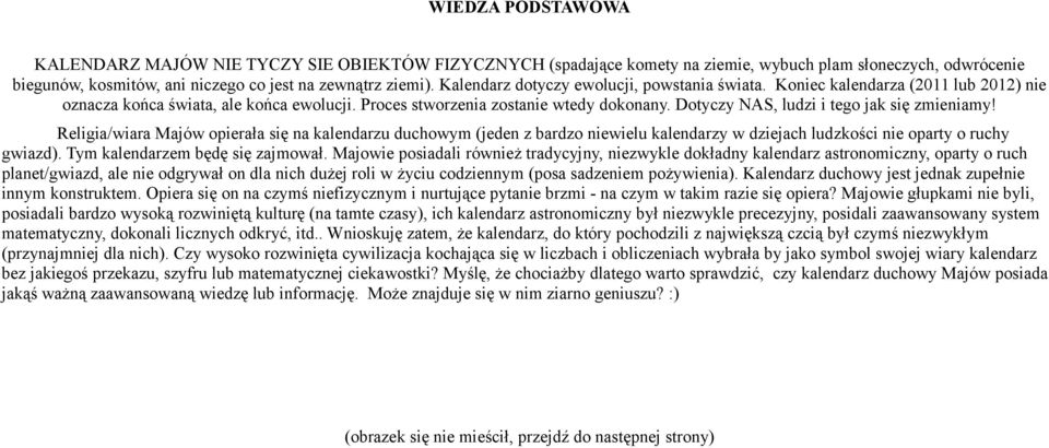 Dotyczy NAS, ludzi i tego jak się zmieniamy! Religia/wiara Majów opierała się na kalendarzu duchowym (jeden z bardzo niewielu kalendarzy w dziejach ludzkości nie oparty o ruchy gwiazd).