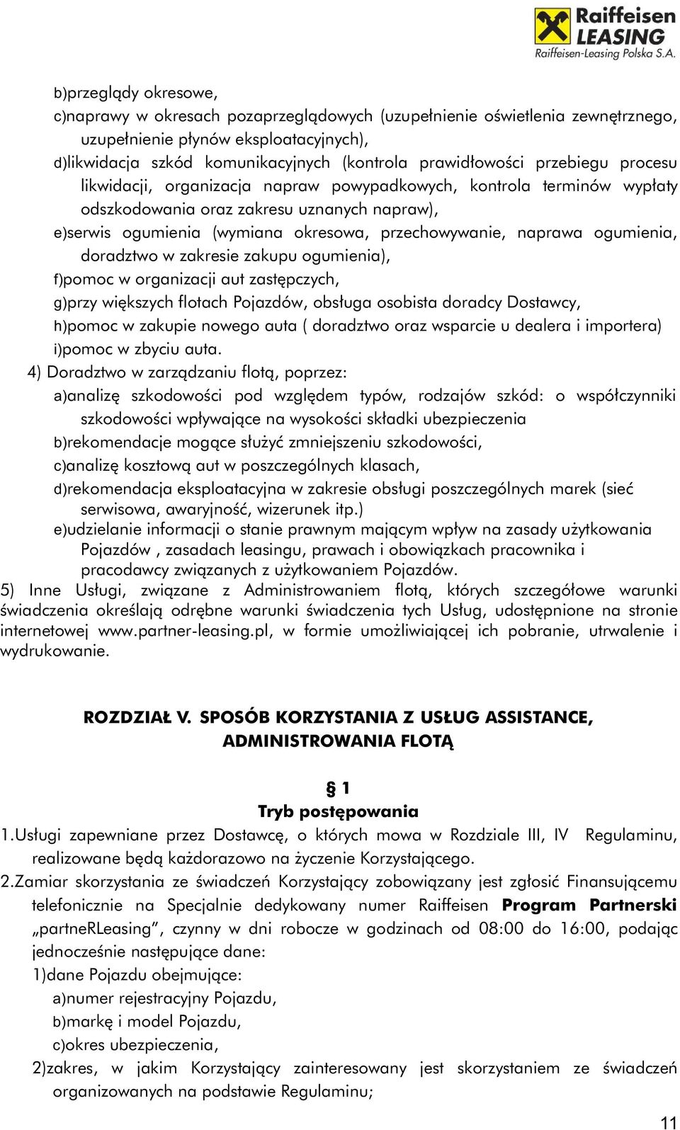 ogumienia, doradztwo w zakresie zakupu ogumienia), f)pomoc w organizacji aut zastępczych, g)przy większych flotach Pojazdów, obsługa osobista doradcy Dostawcy, h)pomoc w zakupie nowego auta (