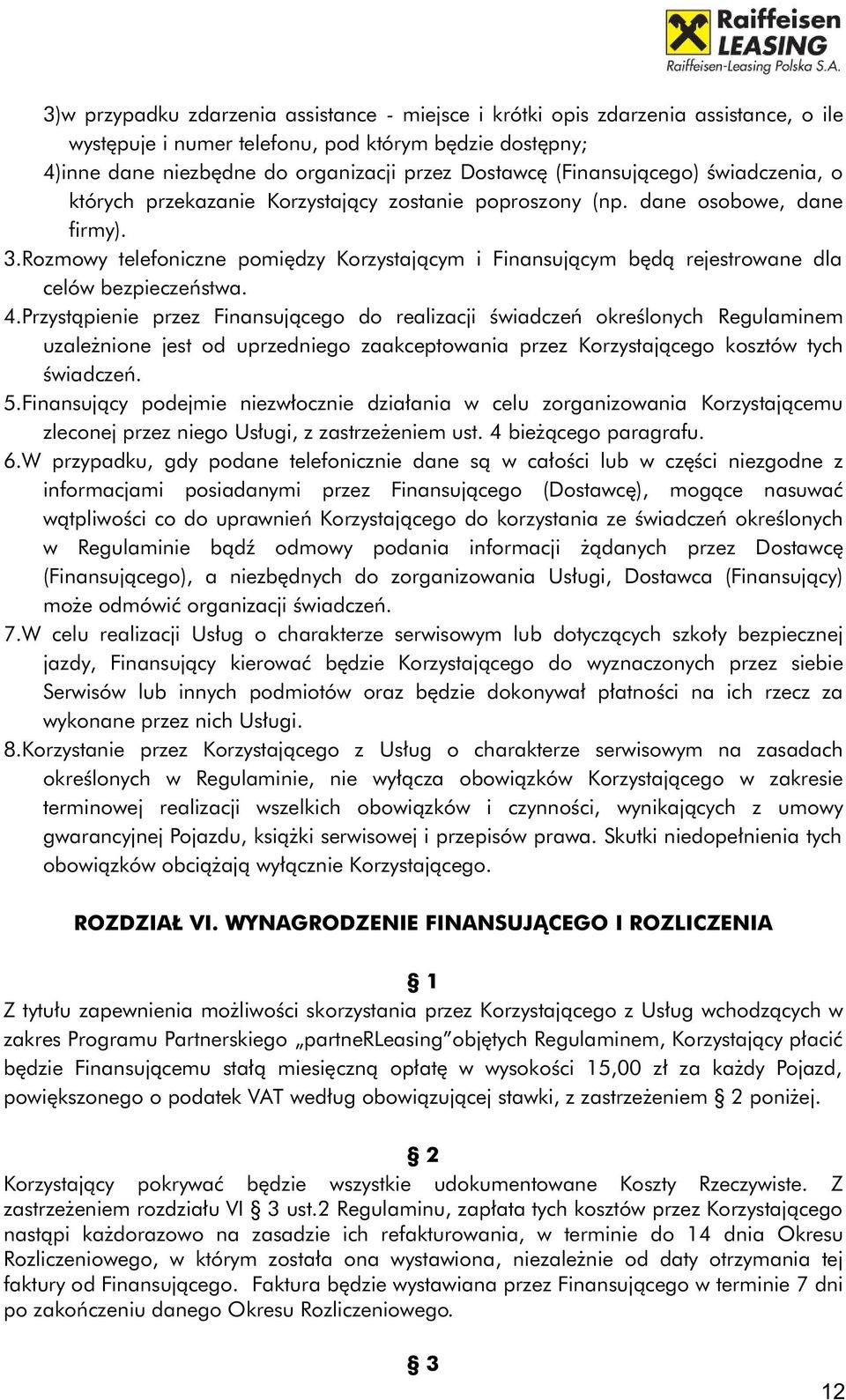 Rozmowy telefoniczne pomiędzy Korzystającym i Finansującym będą rejestrowane dla celów bezpieczeństwa. 4.