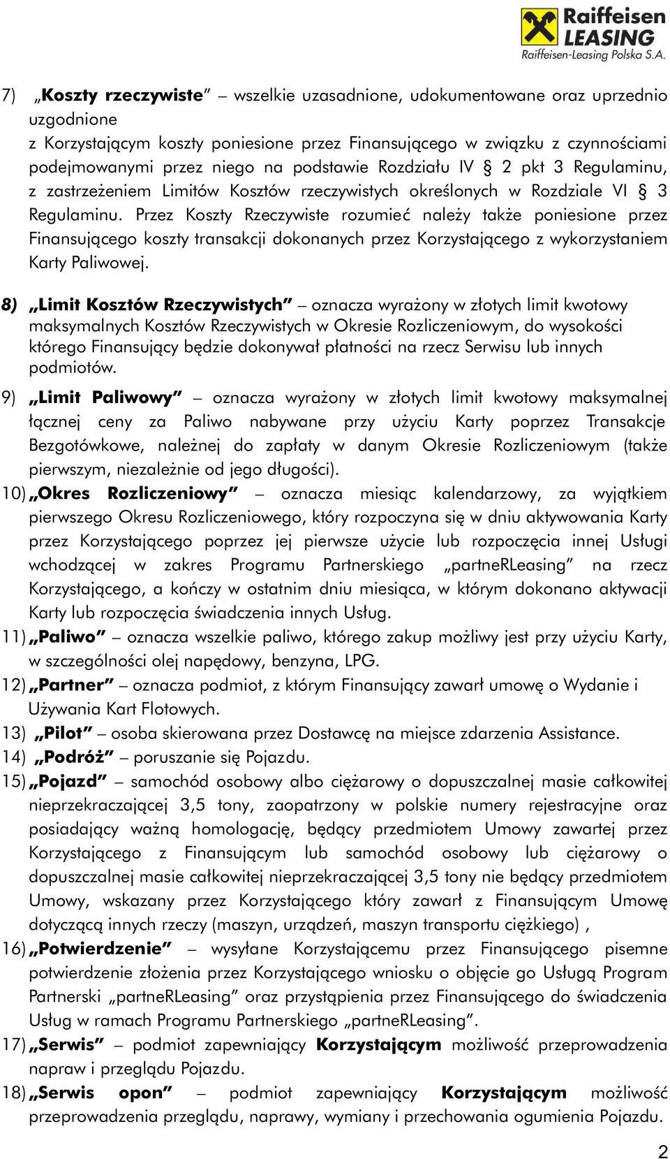 Przez Koszty Rzeczywiste rozumieć należy także poniesione przez Finansującego koszty transakcji dokonanych przez Korzystającego z wykorzystaniem Karty Paliwowej.