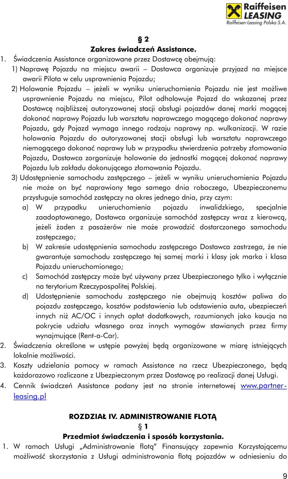 Pojazdu jeżeli w wyniku unieruchomienia Pojazdu nie jest możliwe usprawnienie Pojazdu na miejscu, Pilot odholowuje Pojazd do wskazanej przez Dostawcę najbliższej autoryzowanej stacji obsługi pojazdów