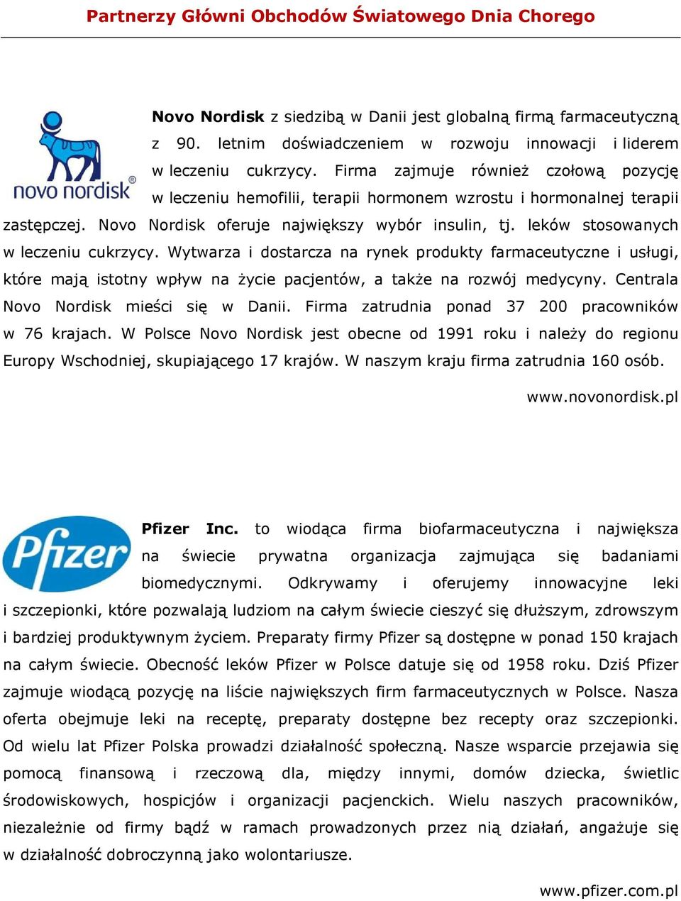 leków stosowanych w leczeniu cukrzycy. Wytwarza i dostarcza na rynek produkty farmaceutyczne i usługi, które mają istotny wpływ na życie pacjentów, a także na rozwój medycyny.